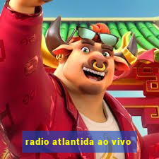 radio atlantida ao vivo